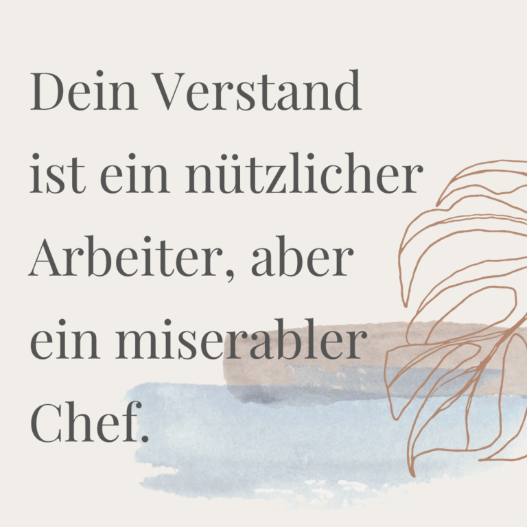 Überschrift auf dem Bild: Dein Verstand ist ein nützlicher Arbeiter, aber ein miserabler Chef